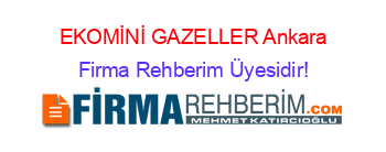 EKOMİNİ+GAZELLER+Ankara Firma+Rehberim+Üyesidir!