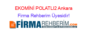 EKOMİNİ+POLATLI2+Ankara Firma+Rehberim+Üyesidir!