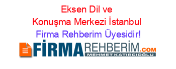Eksen+Dil+ve+Konuşma+Merkezi+İstanbul Firma+Rehberim+Üyesidir!