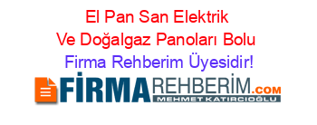 El+Pan+San+Elektrik+Ve+Doğalgaz+Panoları+Bolu Firma+Rehberim+Üyesidir!