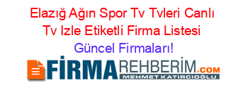 Elazığ+Ağın+Spor+Tv+Tvleri+Canlı+Tv+Izle+Etiketli+Firma+Listesi Güncel+Firmaları!