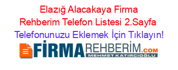 +Elazığ+Alacakaya+Firma+Rehberim+Telefon+Listesi+2.Sayfa Telefonunuzu+Eklemek+İçin+Tıklayın!