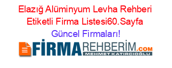 Elazığ+Alüminyum+Levha+Rehberi+Etiketli+Firma+Listesi60.Sayfa Güncel+Firmaları!