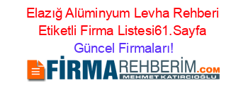 Elazığ+Alüminyum+Levha+Rehberi+Etiketli+Firma+Listesi61.Sayfa Güncel+Firmaları!