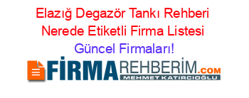 Elazığ+Degazör+Tankı+Rehberi+Nerede+Etiketli+Firma+Listesi Güncel+Firmaları!