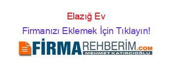 Elazığ+Ev Firmanızı+Eklemek+İçin+Tıklayın!