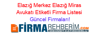 Elazığ+Merkez+Elazığ+Miras+Avukatı+Etiketli+Firma+Listesi Güncel+Firmaları!