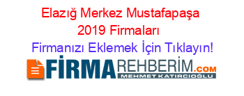 Elazığ+Merkez+Mustafapaşa+2019+Firmaları+ Firmanızı+Eklemek+İçin+Tıklayın!