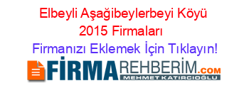 Elbeyli+Aşağibeylerbeyi+Köyü+2015+Firmaları+ Firmanızı+Eklemek+İçin+Tıklayın!