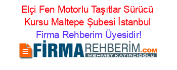 Elçi+Fen+Motorlu+Taşıtlar+Sürücü+Kursu+Maltepe+Şubesi+İstanbul Firma+Rehberim+Üyesidir!