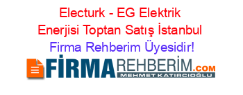 Electurk+-+EG+Elektrik+Enerjisi+Toptan+Satış+İstanbul Firma+Rehberim+Üyesidir!