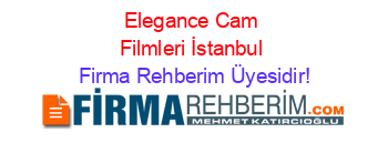 Elegance+Cam+Filmleri+İstanbul Firma+Rehberim+Üyesidir!