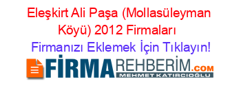Eleşkirt+Ali+Paşa+(Mollasüleyman+Köyü)+2012+Firmaları+ Firmanızı+Eklemek+İçin+Tıklayın!