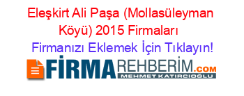 Eleşkirt+Ali+Paşa+(Mollasüleyman+Köyü)+2015+Firmaları+ Firmanızı+Eklemek+İçin+Tıklayın!