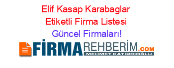 Elif+Kasap+Karabaglar+Etiketli+Firma+Listesi Güncel+Firmaları!