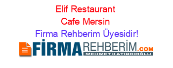 Elif+Restaurant+Cafe+Mersin Firma+Rehberim+Üyesidir!