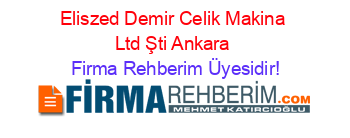 Eliszed+Demir+Celik+Makina+Ltd+Şti+Ankara Firma+Rehberim+Üyesidir!