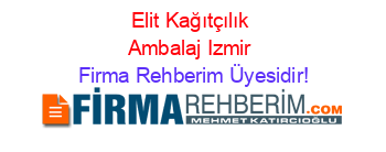 Elit+Kağıtçılık+Ambalaj+Izmir Firma+Rehberim+Üyesidir!