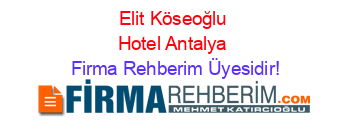 Elit+Köseoğlu+Hotel+Antalya Firma+Rehberim+Üyesidir!