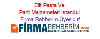 Elit+Pasta+Ve+Parti+Malzemeleri+Istanbul Firma+Rehberim+Üyesidir!