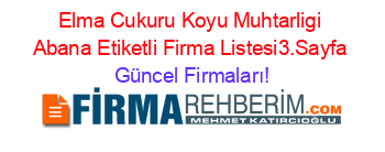 Elma+Cukuru+Koyu+Muhtarligi+Abana+Etiketli+Firma+Listesi3.Sayfa Güncel+Firmaları!