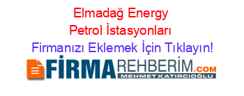 Elmadağ+Energy+Petrol+İstasyonları Firmanızı+Eklemek+İçin+Tıklayın!