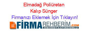 Elmadağ+Poliüretan+Kalıp+Sünger Firmanızı+Eklemek+İçin+Tıklayın!