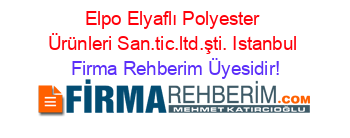 Elpo+Elyaflı+Polyester+Ürünleri+San.tic.ltd.şti.+Istanbul Firma+Rehberim+Üyesidir!