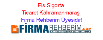 Els+Sigorta+Ticaret+Kahramanmaraş Firma+Rehberim+Üyesidir!