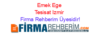 Emek+Ege+Tesisat+Izmir Firma+Rehberim+Üyesidir!