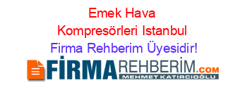 Emek+Hava+Kompresörleri+Istanbul Firma+Rehberim+Üyesidir!