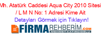 Emek+Mh.+Atatürk+Caddesi+Aqua+City+2010+Sitesi+No:+10+/+L+M+N+No:+1+Adresi+Kime+Ait Detayları+Görmek+için+Tıklayın!