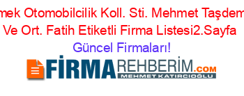Emek+Otomobilcilik+Koll.+Sti.+Mehmet+Taşdemir+Ve+Ort.+Fatih+Etiketli+Firma+Listesi2.Sayfa Güncel+Firmaları!