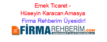 Emek+Ticaret+-+Hüseyin+Karacan+Amasya Firma+Rehberim+Üyesidir!