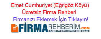 Emet+Cumhuriyet+(Eğrigöz+Köyü)+Ücretsiz+Firma+Rehberi+ Firmanızı+Eklemek+İçin+Tıklayın!