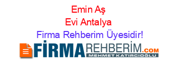 Emin+Aş+Evi+Antalya Firma+Rehberim+Üyesidir!