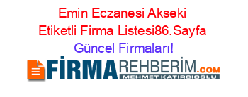 Emin+Eczanesi+Akseki+Etiketli+Firma+Listesi86.Sayfa Güncel+Firmaları!