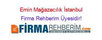 Emin+Mağazacılık+İstanbul Firma+Rehberim+Üyesidir!