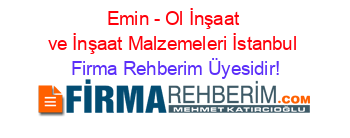 Emin+-+Ol+İnşaat+ve+İnşaat+Malzemeleri+İstanbul Firma+Rehberim+Üyesidir!