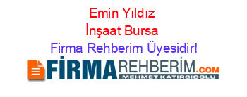 Emin+Yıldız+İnşaat+Bursa Firma+Rehberim+Üyesidir!