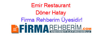 Emir+Restaurant+Döner+Hatay Firma+Rehberim+Üyesidir!