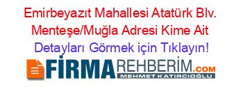 Emirbeyazıt+Mahallesi+Atatürk+Blv.+Menteşe/Muğla+Adresi+Kime+Ait Detayları+Görmek+için+Tıklayın!