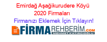 Emirdağ+Aşağikurudere+Köyü+2020+Firmaları+ Firmanızı+Eklemek+İçin+Tıklayın!