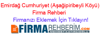 Emirdağ+Cumhuriyet+(Aşağipiribeyli+Köyü)+Firma+Rehberi+ Firmanızı+Eklemek+İçin+Tıklayın!