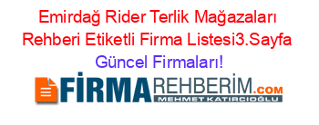 Emirdağ+Rider+Terlik+Mağazaları+Rehberi+Etiketli+Firma+Listesi3.Sayfa Güncel+Firmaları!