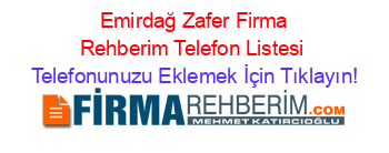 +Emirdağ+Zafer+Firma+Rehberim+Telefon+Listesi Telefonunuzu+Eklemek+İçin+Tıklayın!