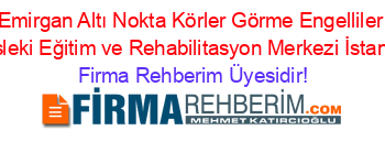 Emirgan+Altı+Nokta+Körler+Görme+Engelliler+Mesleki+Eğitim+ve+Rehabilitasyon+Merkezi+İstanbul Firma+Rehberim+Üyesidir!