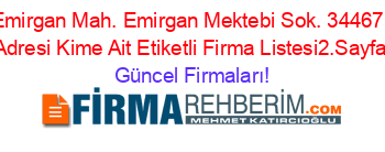 Emirgan+Mah.+Emirgan+Mektebi+Sok.+34467,+Adresi+Kime+Ait+Etiketli+Firma+Listesi2.Sayfa Güncel+Firmaları!