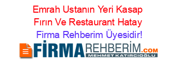 Emrah+Ustanın+Yeri+Kasap+Fırın+Ve+Restaurant+Hatay Firma+Rehberim+Üyesidir!