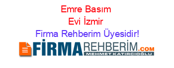 Emre+Basım+Evi+İzmir Firma+Rehberim+Üyesidir!